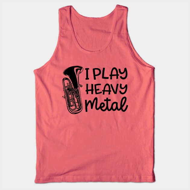 I Play Heavy Metal Euphonium Baritone Marching Band Cute Funny Tank Top by GlimmerDesigns